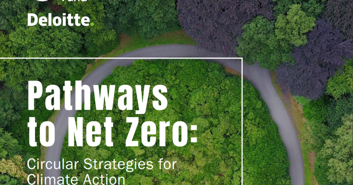 New report: A business transition to &ldquo;circularity&rdquo; is crucial to achieving global climate goals